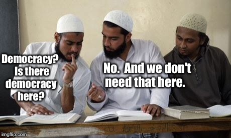 Middle Eastern advanced studies in democracy | No.  And we don't need that here. Democracy?  Is there democracy here? | image tagged in memes,drsarcasm,middleast,democracy | made w/ Imgflip meme maker