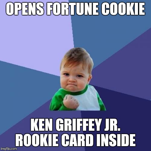Boom | OPENS FORTUNE COOKIE; KEN GRIFFEY JR. ROOKIE CARD INSIDE | image tagged in memes,success kid | made w/ Imgflip meme maker