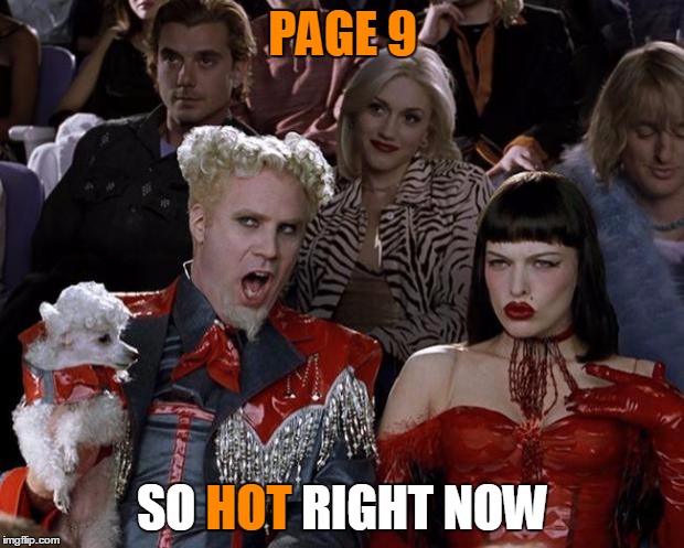 Mugatu So Hot Right Now Meme | PAGE 9 SO HOT RIGHT NOW HOT | image tagged in memes,mugatu so hot right now | made w/ Imgflip meme maker