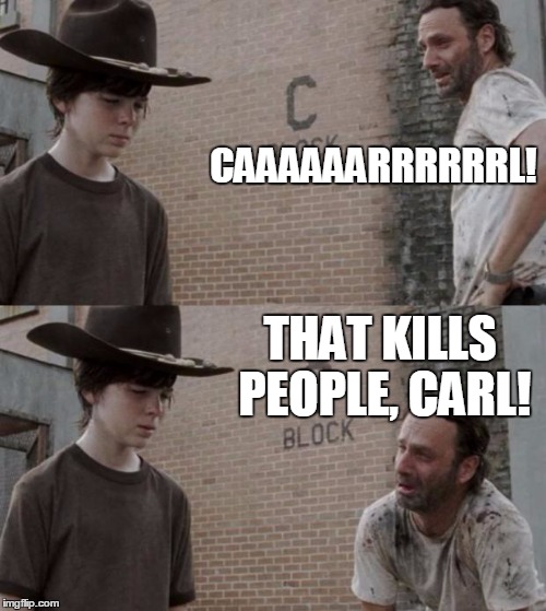 That Is What Forgiveness Sounds Like | CAAAAAARRRRRRL! THAT KILLS PEOPLE, CARL! | image tagged in memes,rick and carl | made w/ Imgflip meme maker