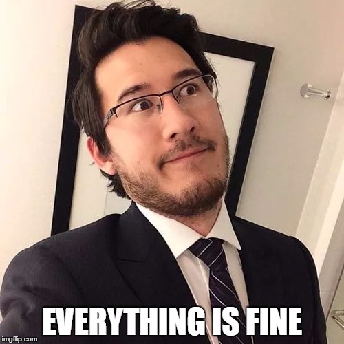 EVERYTHING IS FINE | image tagged in markiplier | made w/ Imgflip meme maker