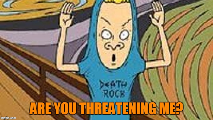 ARE YOU THREATENING ME? | made w/ Imgflip meme maker