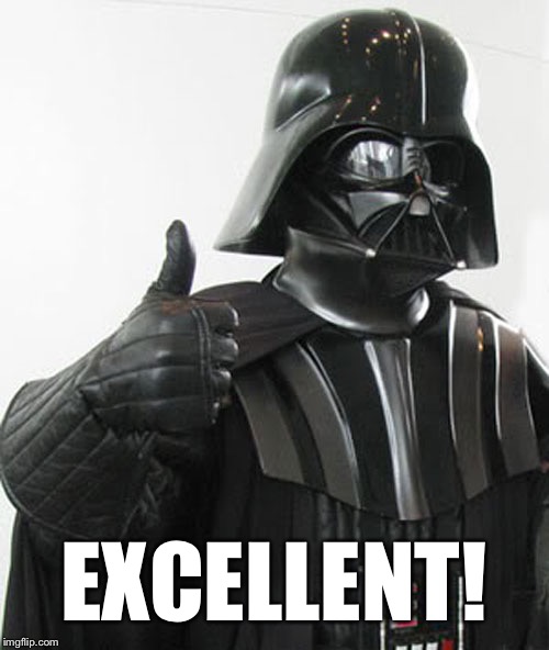 Darth Vader Thumbs Up | EXCELLENT! | image tagged in darth vader thumbs up | made w/ Imgflip meme maker