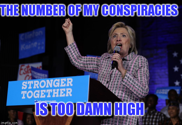 THE NUMBER OF MY CONSPIRACIES IS TOO DAMN HIGH | made w/ Imgflip meme maker