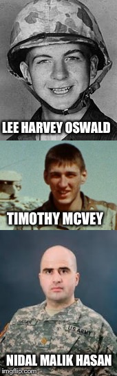 LEE HARVEY OSWALD TIMOTHY MCVEY NIDAL MALIK HASAN | made w/ Imgflip meme maker