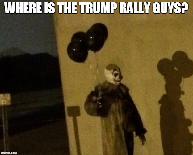 WHERE IS THE TRUMP RALLY GUYS? | image tagged in gags | made w/ Imgflip meme maker