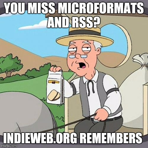 Pepperidge Farm Remembers Meme | YOU MISS MICROFORMATS AND RSS? INDIEWEB.ORG REMEMBERS | image tagged in memes,pepperidge farm remembers | made w/ Imgflip meme maker