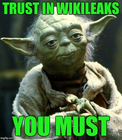 Use the force | TRUST IN WIKILEAKS; YOU MUST | image tagged in memes,star wars yoda | made w/ Imgflip meme maker