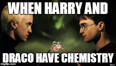 WHEN HARRY AND; DRACO HAVE CHEMISTRY | image tagged in draco malfoy meme,harry potter meme | made w/ Imgflip meme maker