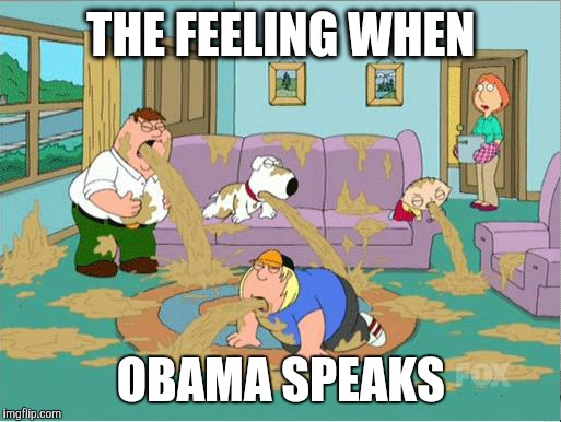 Family Guy Puke | THE FEELING WHEN; OBAMA SPEAKS | image tagged in family guy puke | made w/ Imgflip meme maker