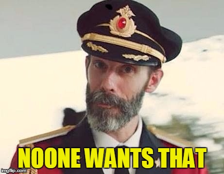 Captain Obvious | NOONE WANTS THAT | image tagged in captain obvious | made w/ Imgflip meme maker