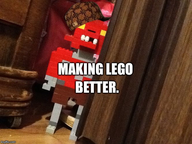 I made lego foxy, and I'm proud. | BETTER. MAKING LEGO | image tagged in scumbag,foxy,fnaf | made w/ Imgflip meme maker