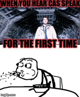 Supernatural Cas | WHEN YOU HEAR CAS SPEAK; FOR THE FIRST TIME | image tagged in cereal guy spitting,supernatural | made w/ Imgflip meme maker