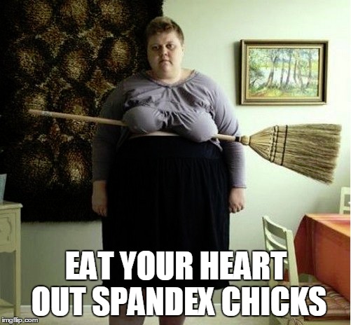 I Don't Think She's Riding That Right | EAT YOUR HEART OUT SPANDEX CHICKS | image tagged in funny,too funny,fun,big tits,big boobs | made w/ Imgflip meme maker