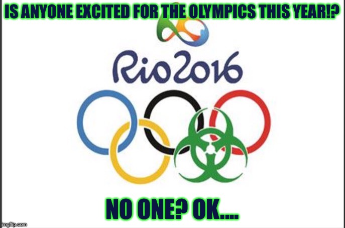 Rio Olympics in a Nuttshell | IS ANYONE EXCITED FOR THE OLYMPICS THIS YEAR!? NO ONE? OK.... | image tagged in memes,funny,2016 olympics | made w/ Imgflip meme maker