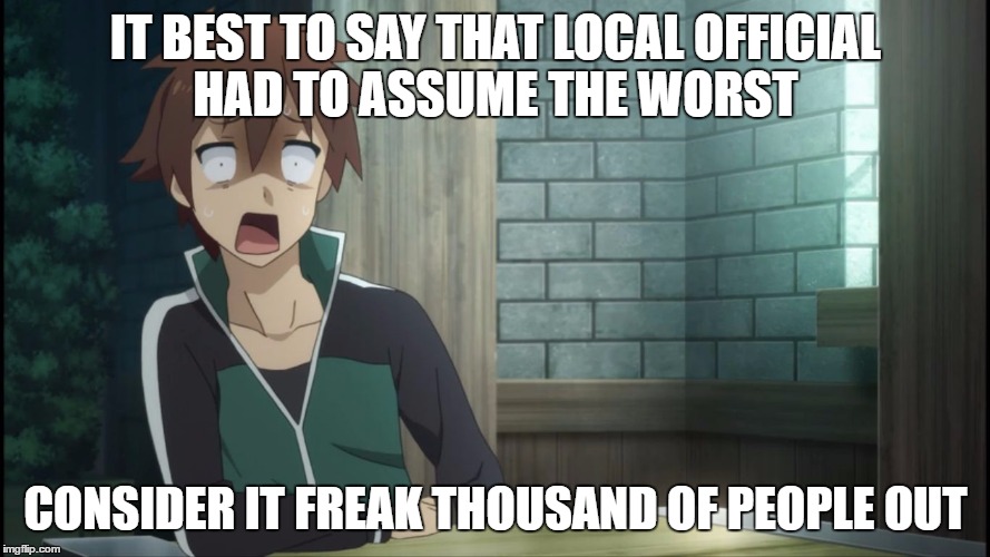 That moment | IT BEST TO SAY THAT LOCAL OFFICIAL HAD TO ASSUME THE WORST CONSIDER IT FREAK THOUSAND OF PEOPLE OUT | image tagged in that moment | made w/ Imgflip meme maker