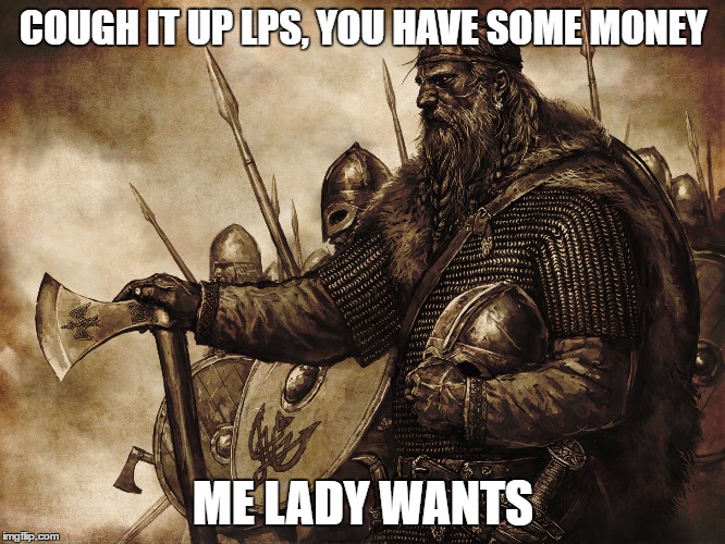 OUT OF BALANCE OR OUT OF HER MIND? | COUGH IT UP LPS, YOU HAVE SOME MONEY; ME LADY WANTS | image tagged in vikings no police force necessary,mayor,school committee | made w/ Imgflip meme maker