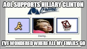 Ive been wondering where all my emails have been going lately...AOL is backing Clinton! | AOL SUPPORTS HILLARY CLINTON; I'VE WONDERED WHERE ALL MY EMAILS GO | image tagged in aol,clinton,delete,delete emails,hillary clinton,thief | made w/ Imgflip meme maker