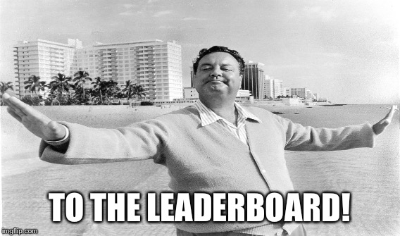 TO THE LEADERBOARD! | made w/ Imgflip meme maker