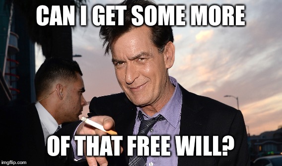 CAN I GET SOME MORE OF THAT FREE WILL? | made w/ Imgflip meme maker