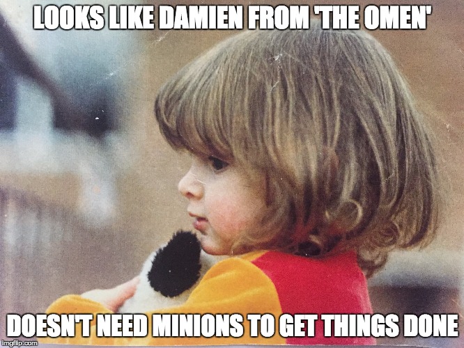 LOOKS LIKE DAMIEN FROM 'THE OMEN'; DOESN'T NEED MINIONS TO GET THINGS DONE | made w/ Imgflip meme maker