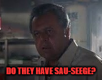 Uncle Paulie | DO THEY HAVE SAU-SEEGE? | image tagged in uncle paulie | made w/ Imgflip meme maker