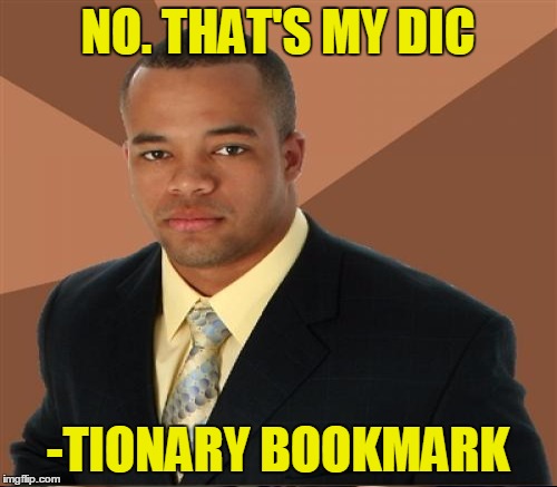 NO. THAT'S MY DIC -TIONARY BOOKMARK | made w/ Imgflip meme maker