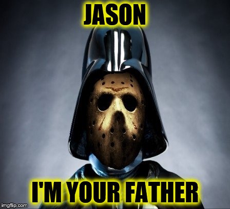 Jason I'm Your Father | JASON; I'M YOUR FATHER | image tagged in jason vader,horror,star wars | made w/ Imgflip meme maker