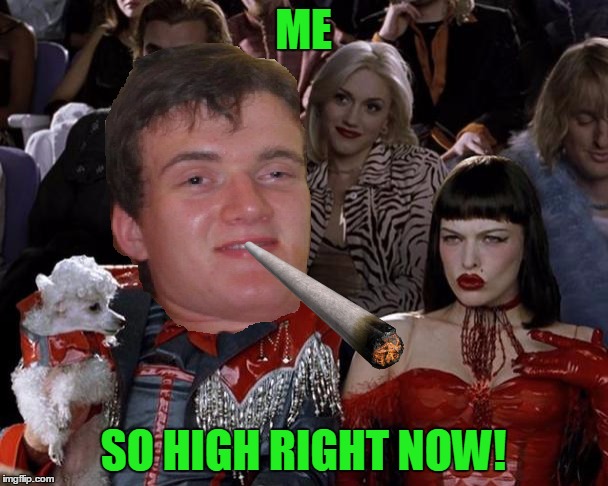ME SO HIGH RIGHT NOW! | made w/ Imgflip meme maker