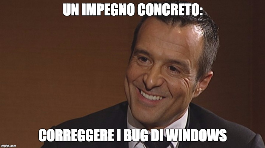 UN IMPEGNO CONCRETO:; CORREGGERE I BUG DI WINDOWS | made w/ Imgflip meme maker