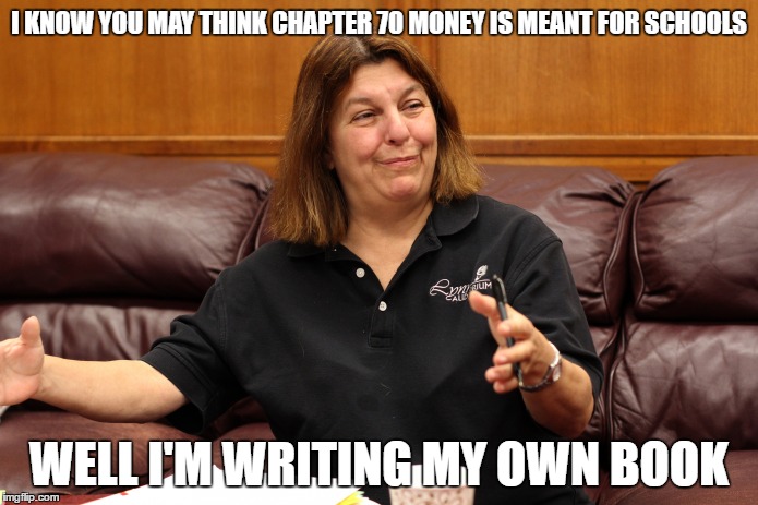 MAYORAL MALFEASANCE? | I KNOW YOU MAY THINK CHAPTER 70 MONEY IS MEANT FOR SCHOOLS; WELL I'M WRITING MY OWN BOOK | image tagged in mayor,school,funding,raises | made w/ Imgflip meme maker