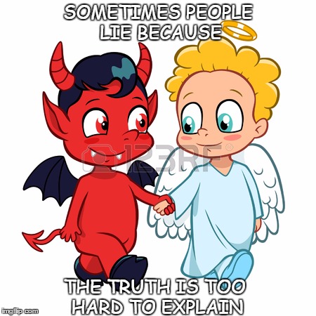 SOMETIMES PEOPLE LIE BECAUSE; THE TRUTH IS TOO HARD TO EXPLAIN | image tagged in truth,lies,angel,devil | made w/ Imgflip meme maker