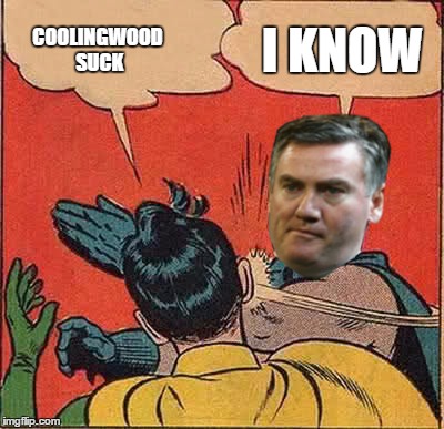 its not our fault | I KNOW; COOLINGWOOD SUCK | image tagged in memes,afl,eddie mcguire,collingwood | made w/ Imgflip meme maker