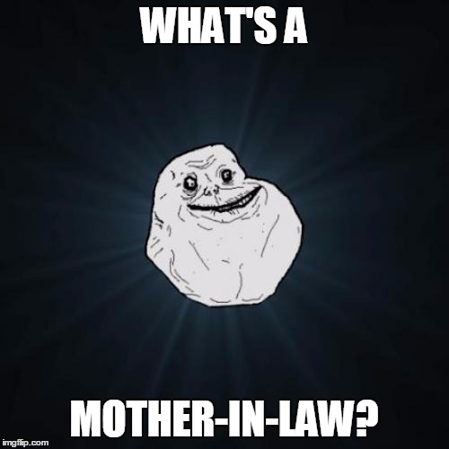 WHAT'S A MOTHER-IN-LAW? | made w/ Imgflip meme maker