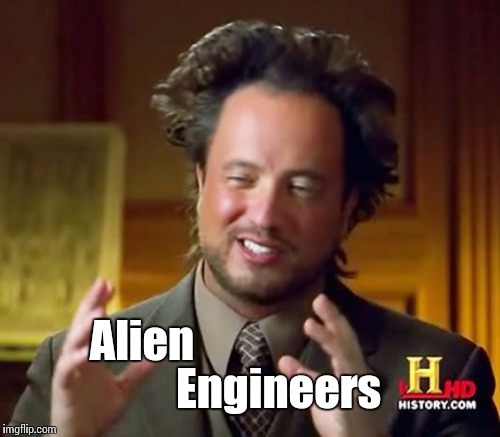 Ancient Aliens Meme | Engineers Alien | image tagged in memes,ancient aliens | made w/ Imgflip meme maker