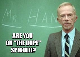 ARE YOU ON "THE DOPE" SPICOLLI? | made w/ Imgflip meme maker