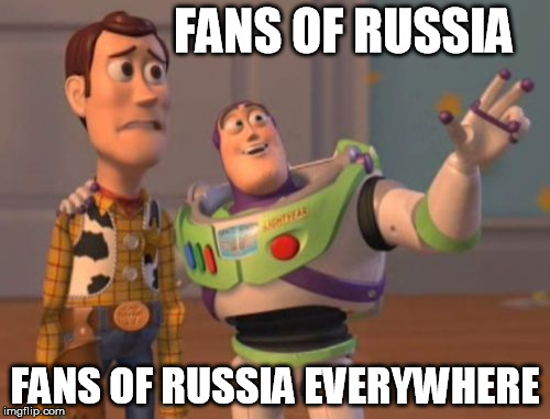 X, X Everywhere Meme | FANS OF RUSSIA; FANS OF RUSSIA EVERYWHERE | image tagged in memes,x x everywhere | made w/ Imgflip meme maker