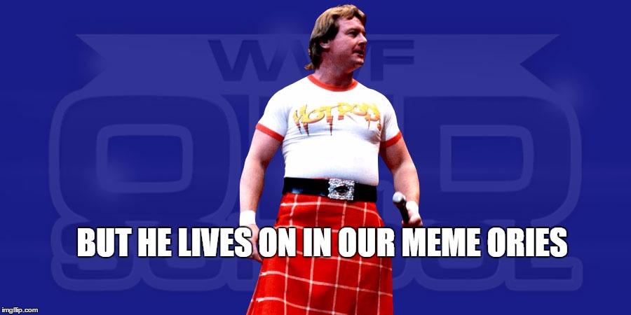 BUT HE LIVES ON IN OUR MEME ORIES | made w/ Imgflip meme maker