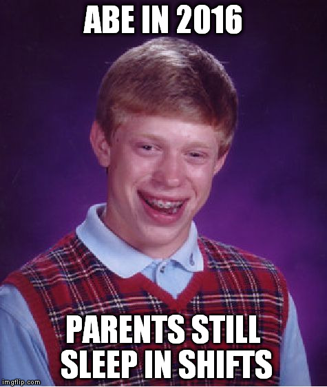 Bad Luck Brian Meme | ABE IN 2016 PARENTS STILL SLEEP IN SHIFTS | image tagged in memes,bad luck brian | made w/ Imgflip meme maker