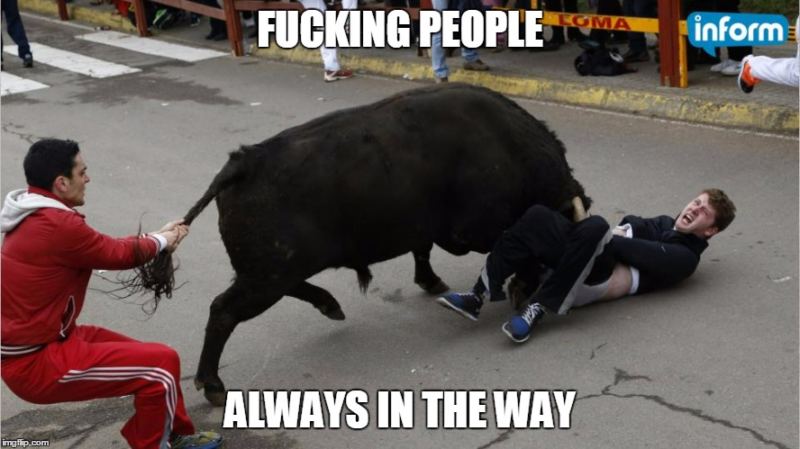 F**KING PEOPLE ALWAYS IN THE WAY | made w/ Imgflip meme maker