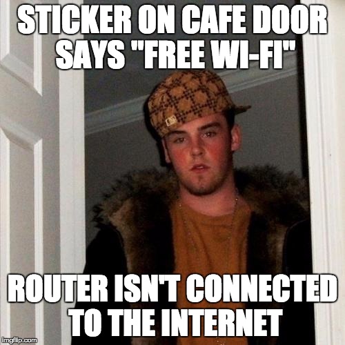 Scumbag Steve | STICKER ON CAFE DOOR SAYS "FREE WI-FI"; ROUTER ISN'T CONNECTED TO THE INTERNET | image tagged in memes,scumbag steve,AdviceAnimals | made w/ Imgflip meme maker