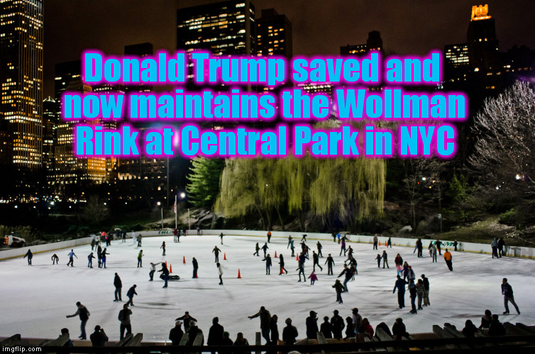 Continuing a record of Community Involvement | Donald Trump saved and now maintains the Wollman Rink at Central Park in NYC | image tagged in memes,skating,donald trump,politics,new york city,community | made w/ Imgflip meme maker