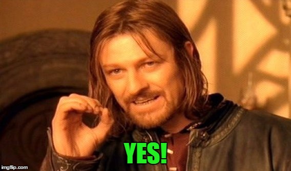 One Does Not Simply Meme | YES! | image tagged in memes,one does not simply | made w/ Imgflip meme maker