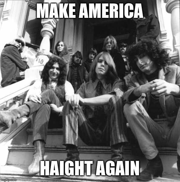 Make America Haight Again | MAKE AMERICA; HAIGHT AGAIN | image tagged in grateful dead,san francisco,donald trump | made w/ Imgflip meme maker