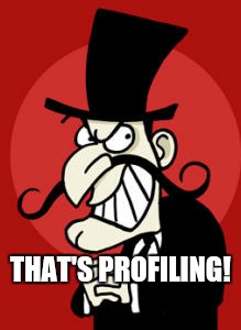 THAT'S PROFILING! | made w/ Imgflip meme maker