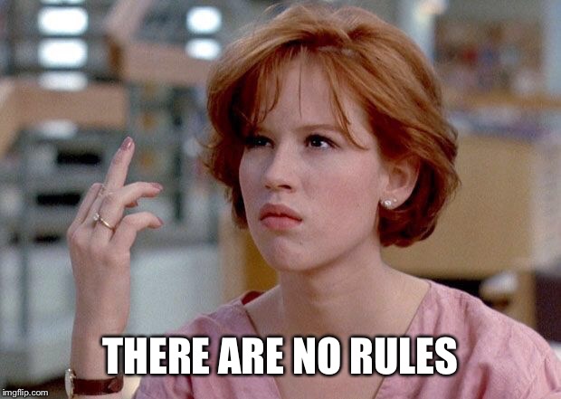 THERE ARE NO RULES | made w/ Imgflip meme maker