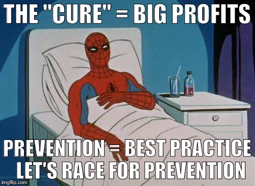 Spiderman Hospital | THE "CURE" = BIG PROFITS; PREVENTION = BEST PRACTICE 
LET'S RACE FOR PREVENTION | image tagged in memes,spiderman hospital,spiderman | made w/ Imgflip meme maker