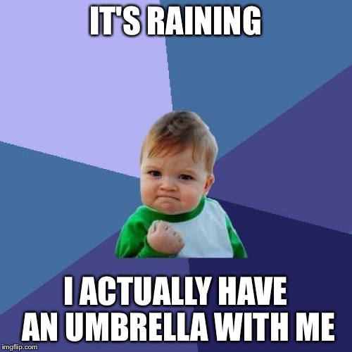 Success Kid Meme | IT'S RAINING; I ACTUALLY HAVE AN UMBRELLA WITH ME | image tagged in memes,success kid | made w/ Imgflip meme maker