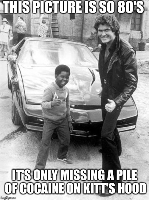 THIS PICTURE IS SO 80'S; IT'S ONLY MISSING A PILE OF COCAINE ON KITT'S HOOD | image tagged in kitt n willis | made w/ Imgflip meme maker