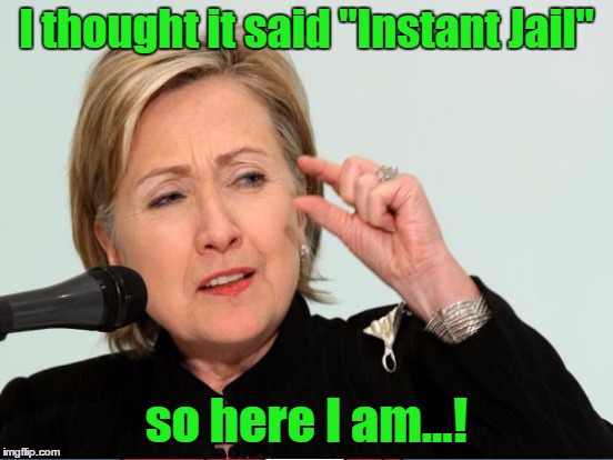 I thought it said "Instant Jail" so here I am...! | made w/ Imgflip meme maker